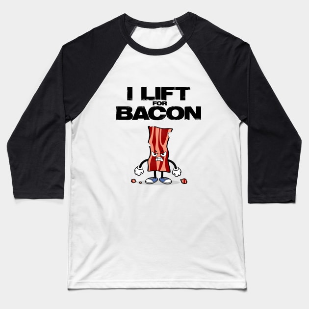 I Lift for Bacon - Perfect Gift for Bacon Gym Lovers Baseball T-Shirt by happiBod